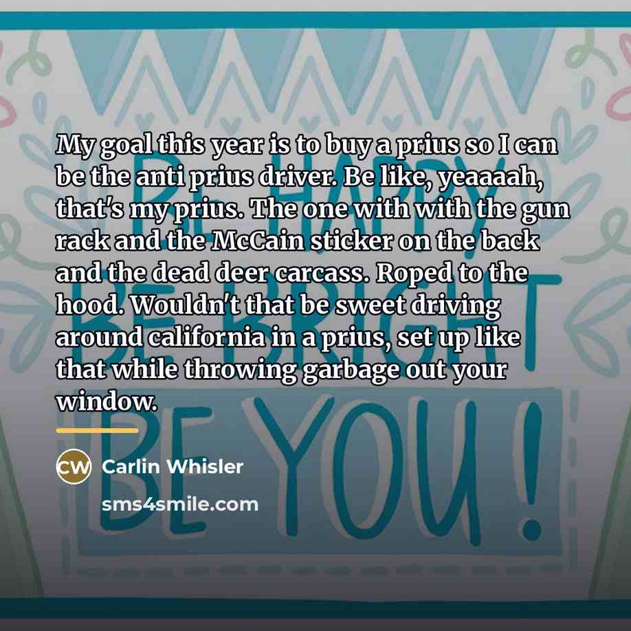 “My goal this year is to buy a prius so…” quote by Carlin Whisler
