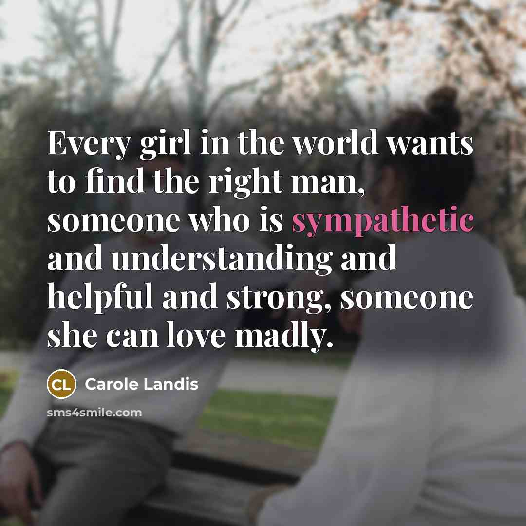 “Every girl in the world wants to find the right…” quote by Carole Landis