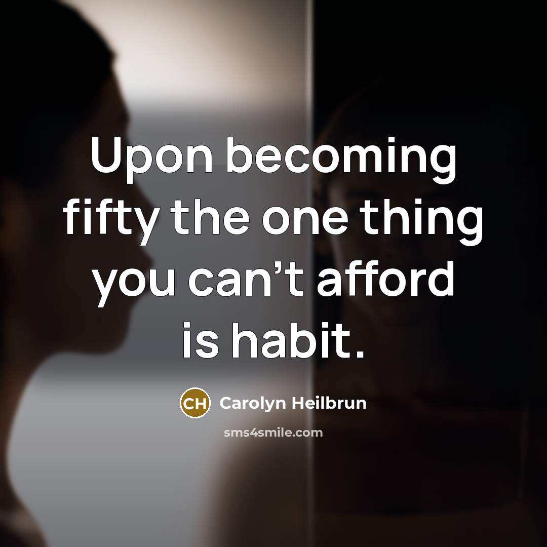 “Upon becoming fifty the one thing you can't afford is…” quote by Carolyn Heilbrun