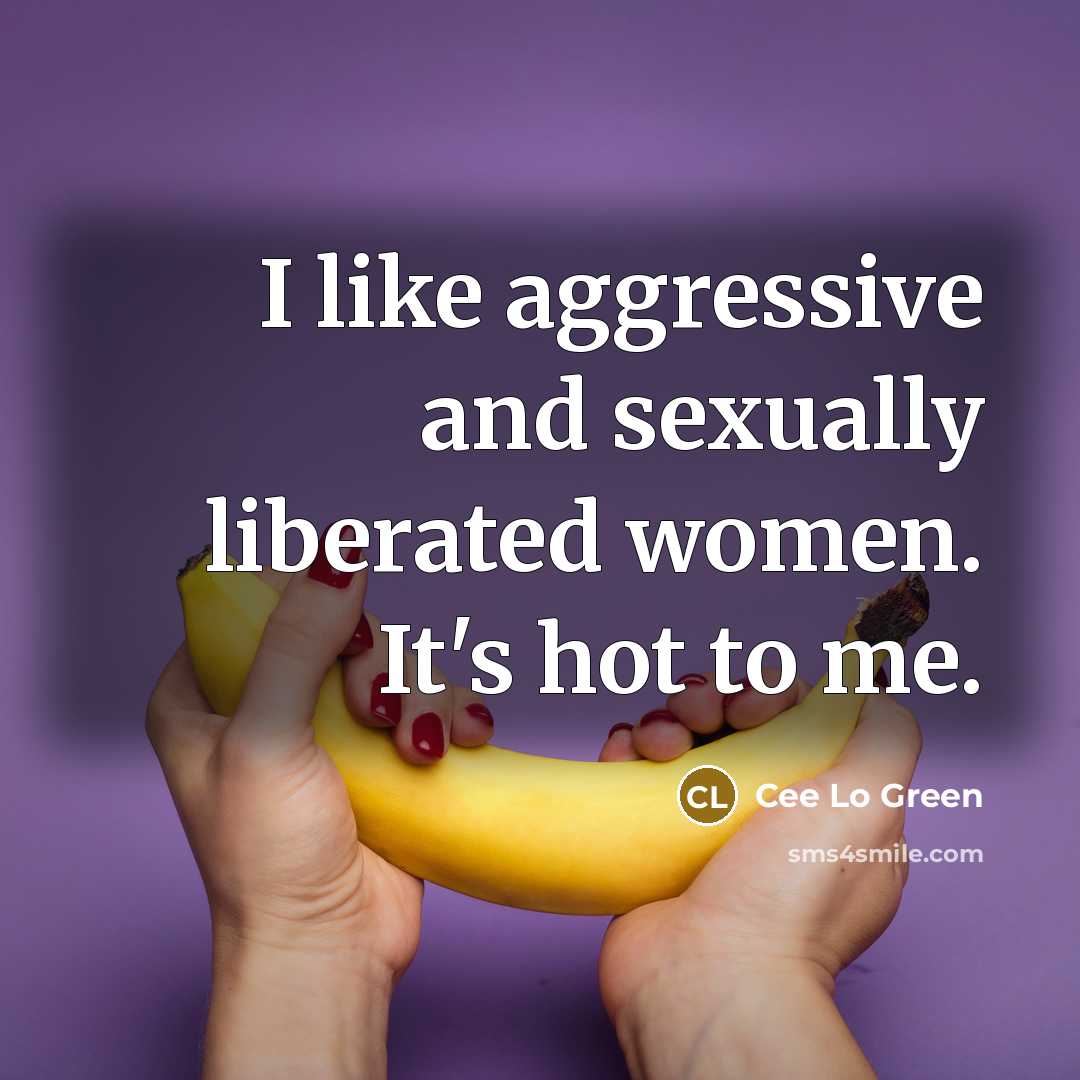 “I like aggressive and sexually liberated women. It's hot to…” quote by Cee Lo Green