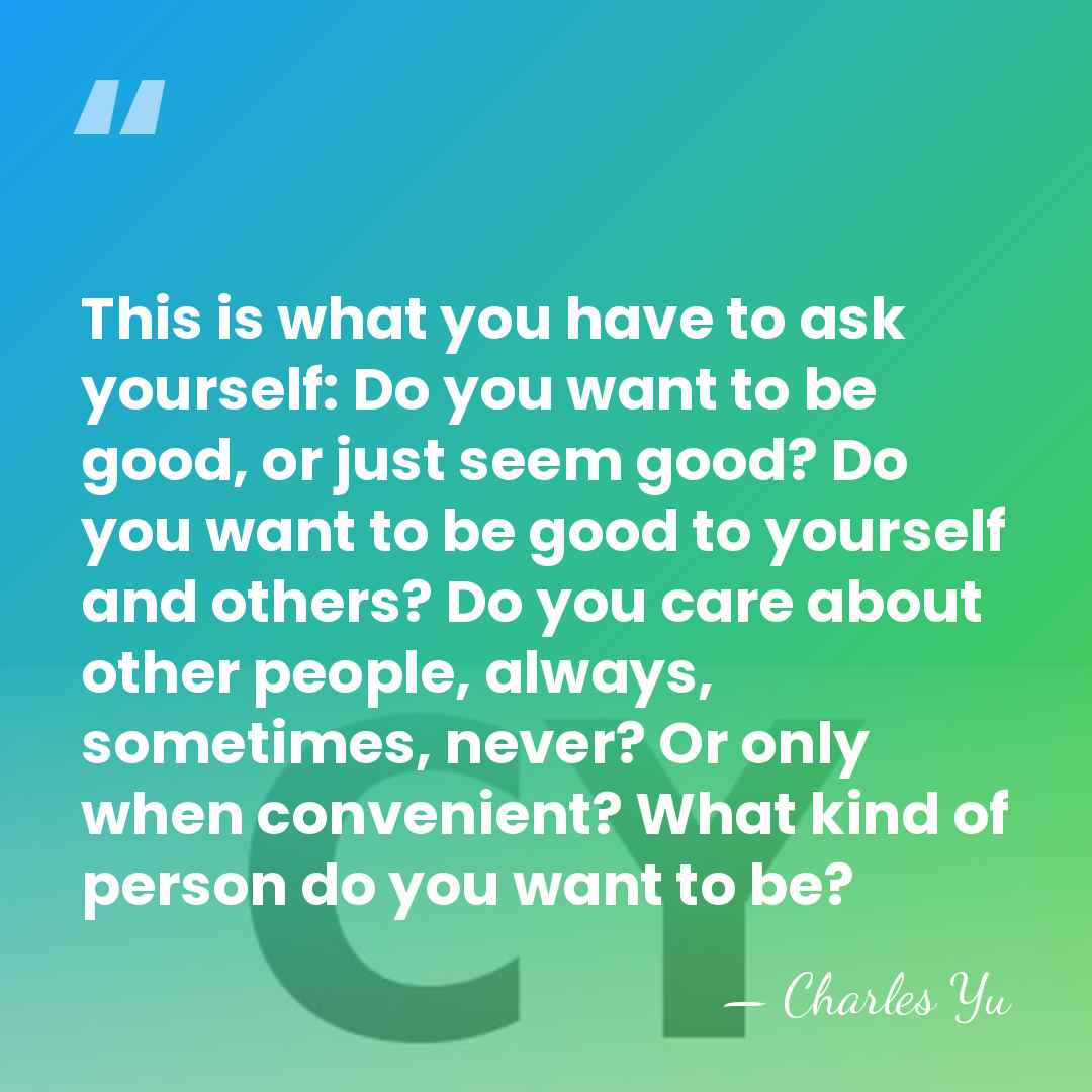This is what you have to ask yourself: Do you want to&hellip; - Charles Yu