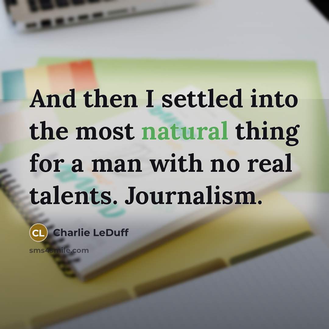 “And then I settled into the most natural thing for…” quote by Charlie LeDuff
