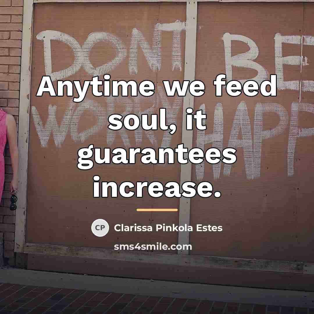 “Anytime we feed soul, it guarantees increase.…” quote by Clarissa Pinkola Estes