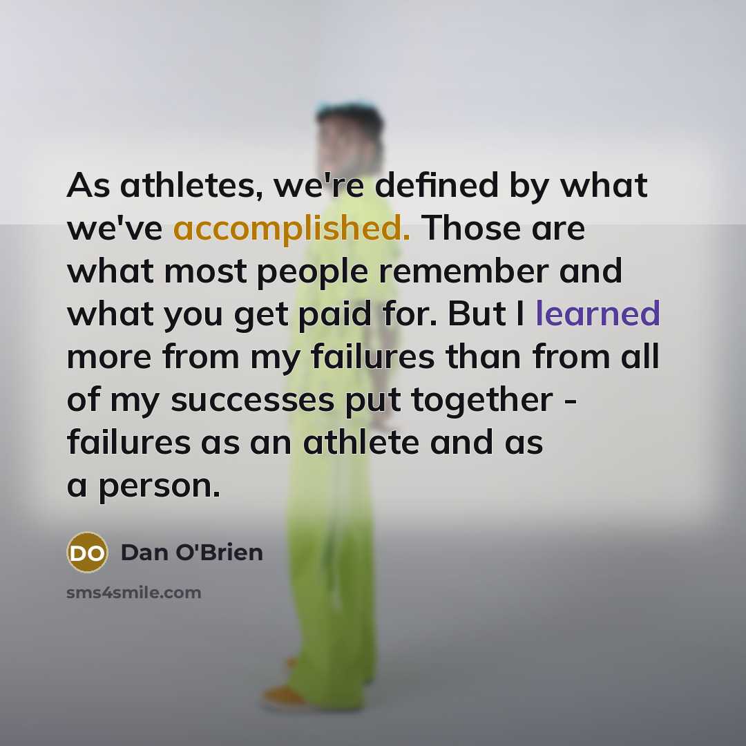 “As athletes, we're defined by what we've accomplished. Those are…” quote by Dan O'Brien