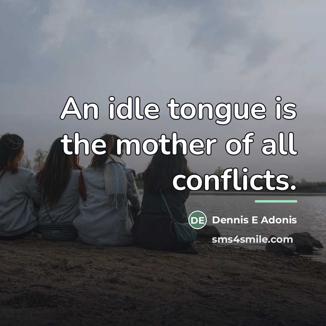 “An idle tongue is the mother of all conflicts.…” quote by Dennis E Adonis