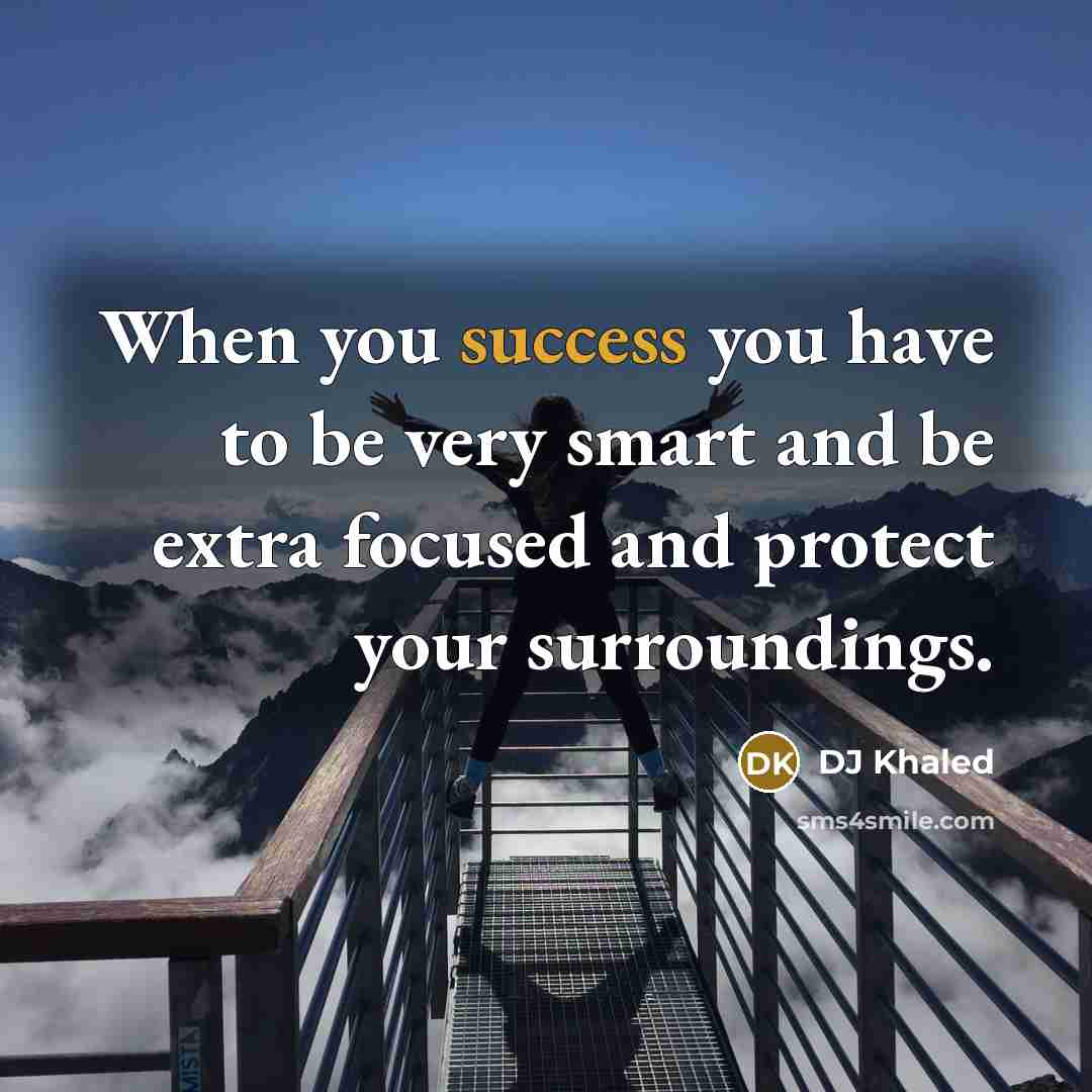 “When you success you have to be very smart and…” quote by DJ Khaled