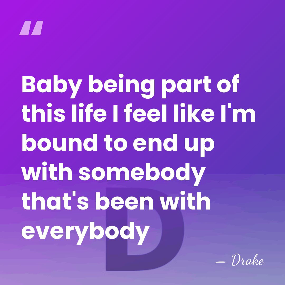 Baby being part of this life I feel like I'm bound to&hellip; - Drake