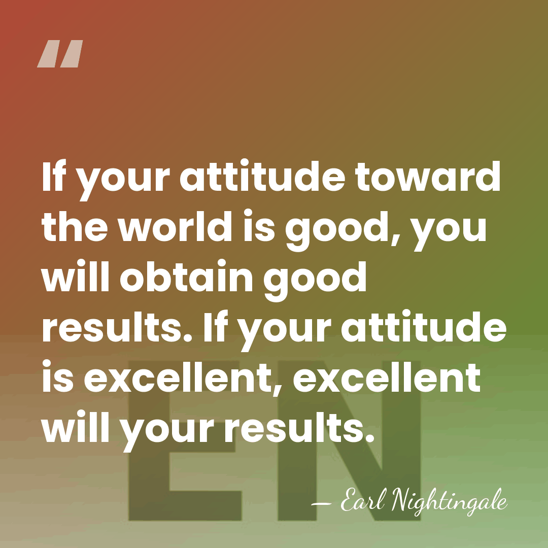If your attitude toward the world is good, you will obtain good&hellip; - Earl Nightingale