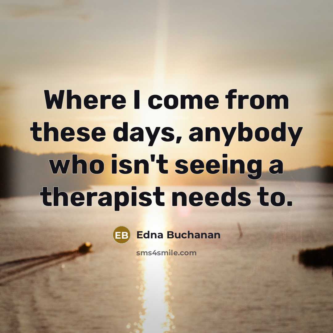 “Where I come from these days, anybody who isn't seeing…” quote by Edna Buchanan