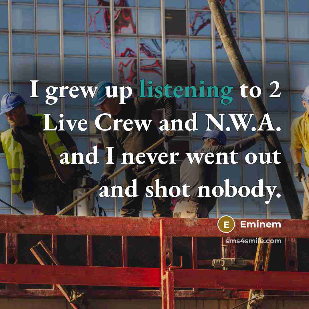 “I grew up listening to 2 Live Crew and N.W.A.…” quote by Eminem