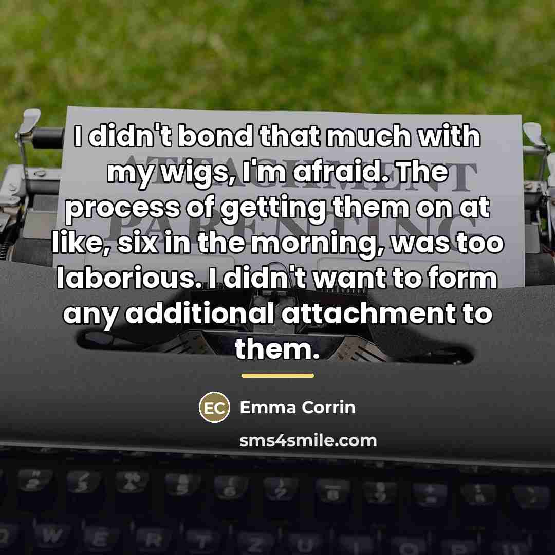 “I didn't bond that much with my wigs, I'm afraid.…” quote by Emma Corrin