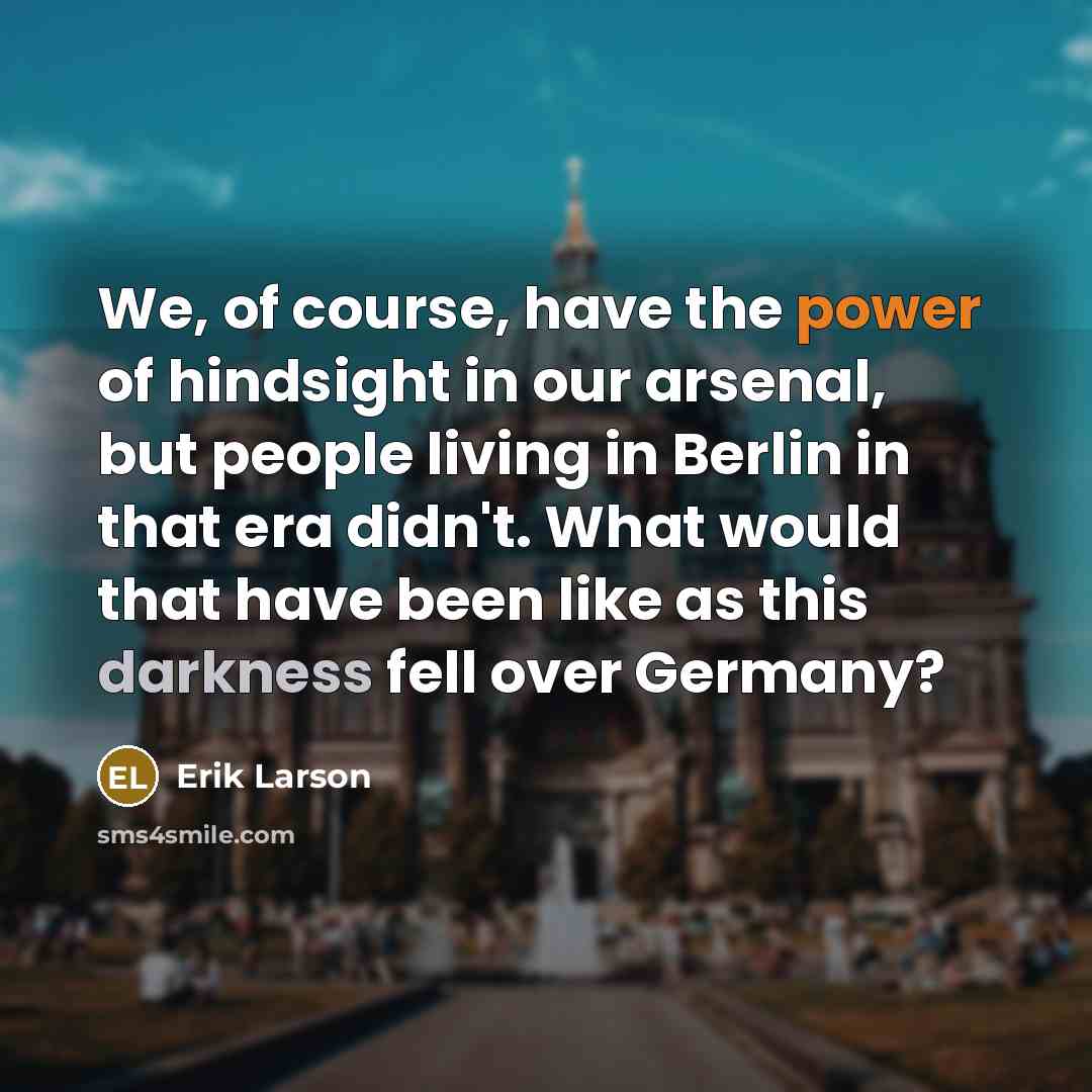 “We, of course, have the power of hindsight in our…” quote by Erik Larson
