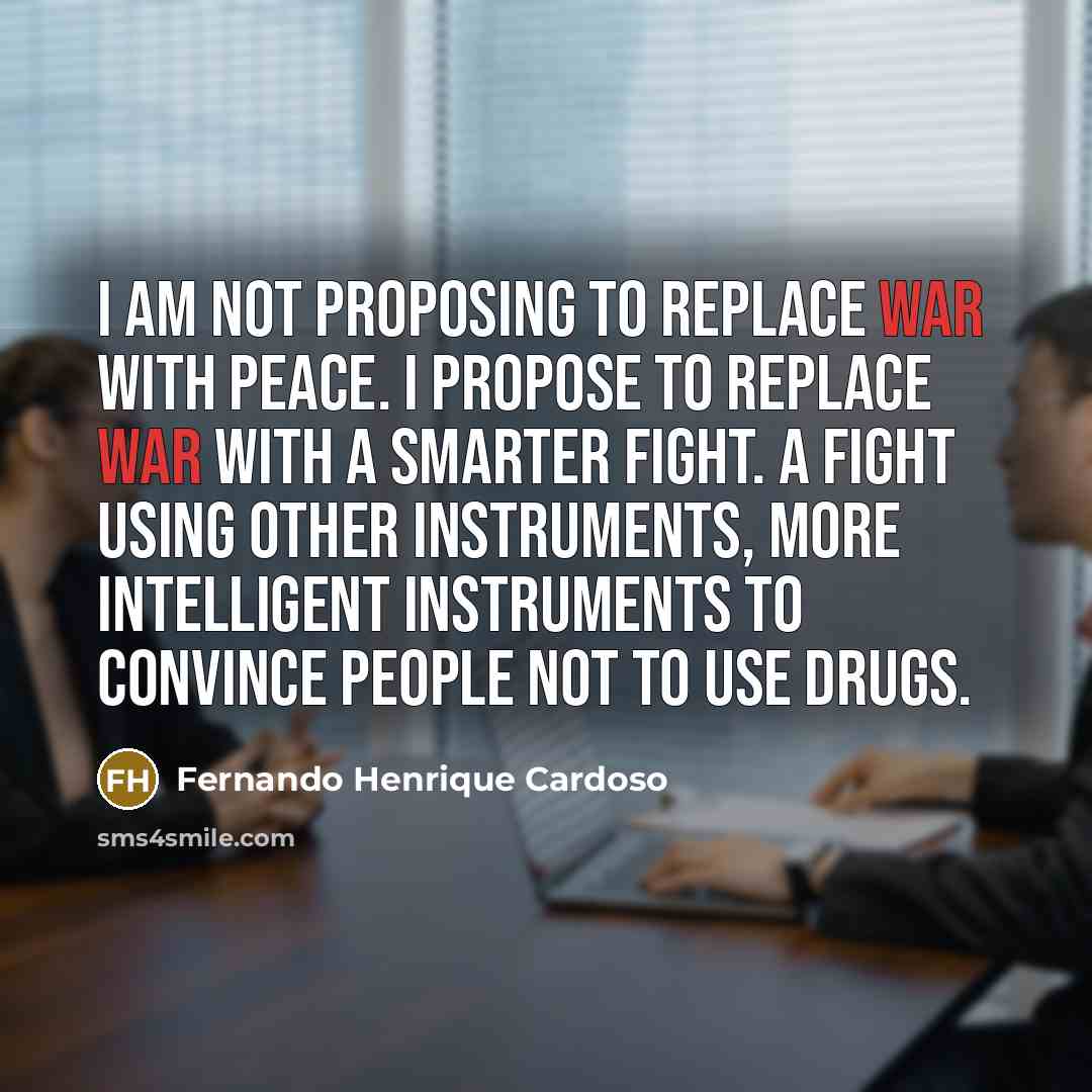 “I am not proposing to replace war with peace. I…” quote by Fernando Henrique Cardoso