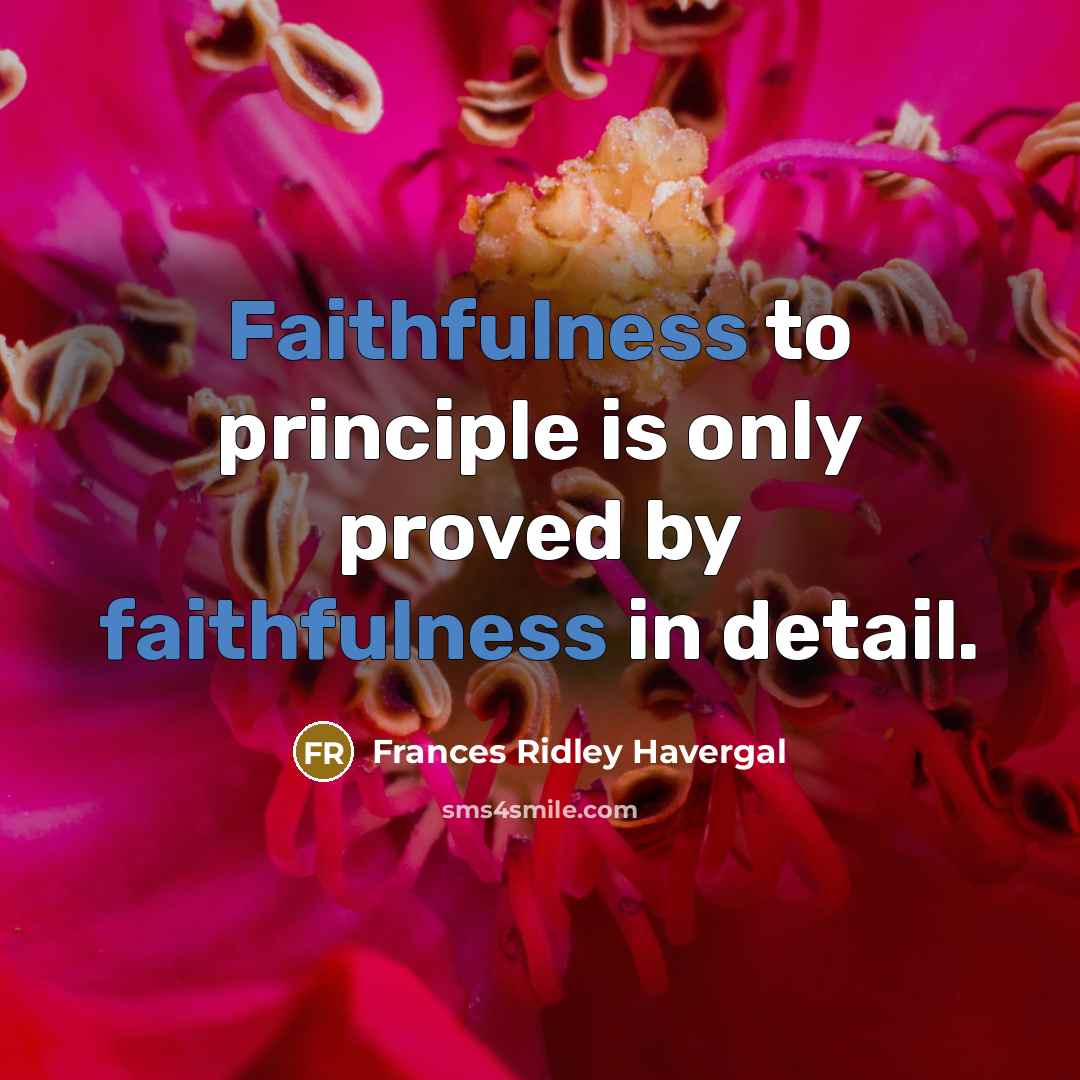 “Faithfulness to principle is only proved by faithfulness in detail.…” quote by Frances Ridley Havergal