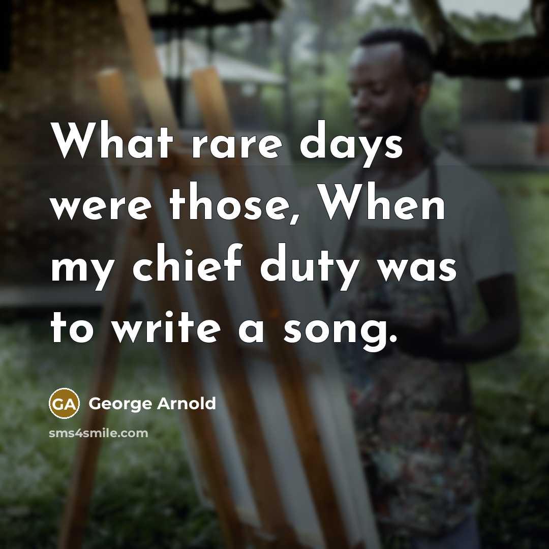 “What rare days were those, When my chief duty was…” quote by George Arnold