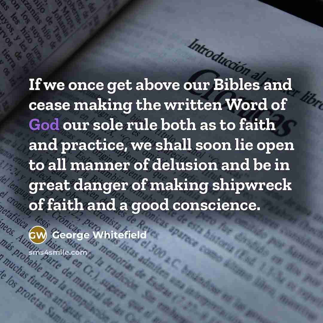 “If we once get above our Bibles and cease making…” quote by George Whitefield