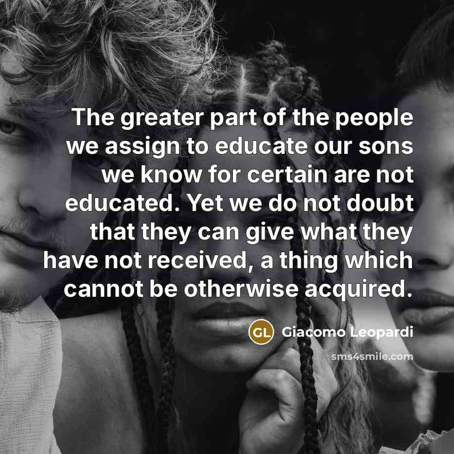 “The greater part of the people we assign to educate…” quote by Giacomo Leopardi