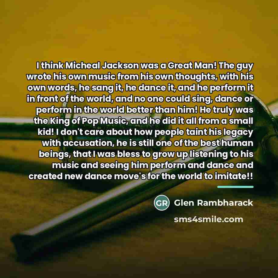 “I think Micheal Jackson was a Great Man! The guy…” quote by Glen Rambharack
