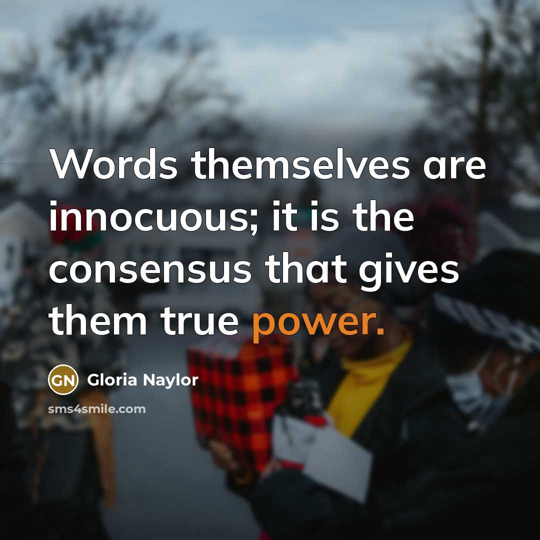 “Words themselves are innocuous; it is the consensus that gives…” quote by Gloria Naylor