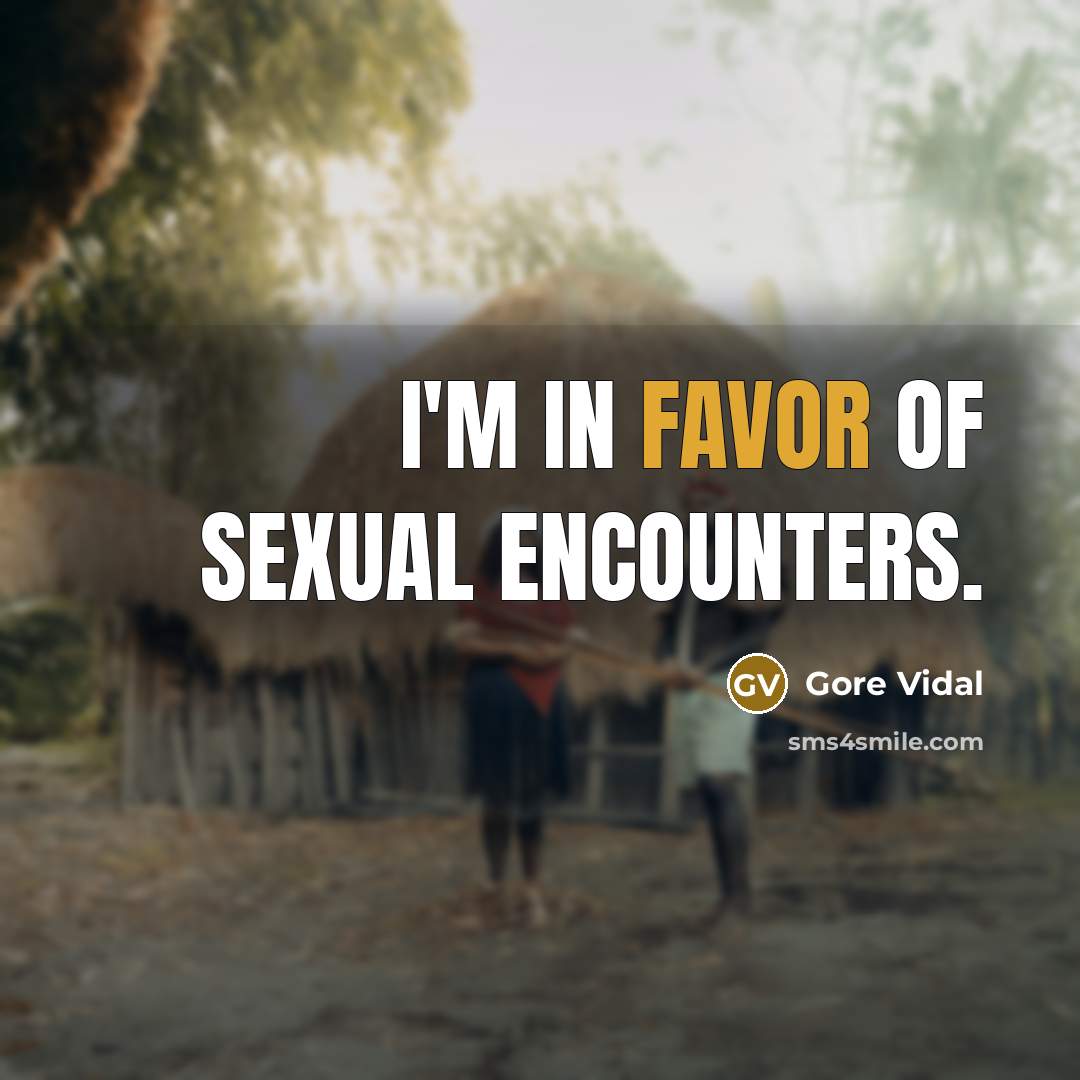 “I'm in favor of sexual encounters.…” quote by Gore Vidal