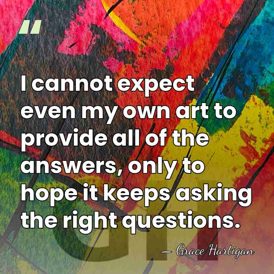 I cannot expect even my own art to provide all of the&hellip; - Grace Hartigan