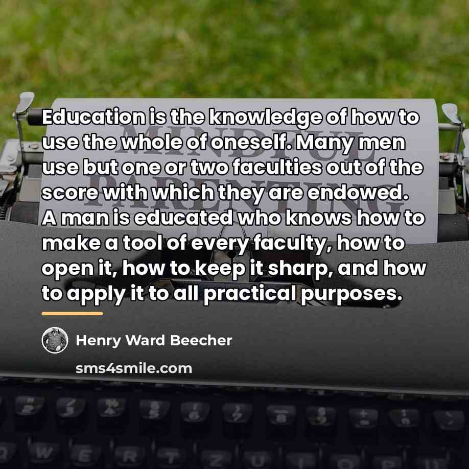 “Education is the knowledge of how to use the whole…” quote by Henry Ward Beecher