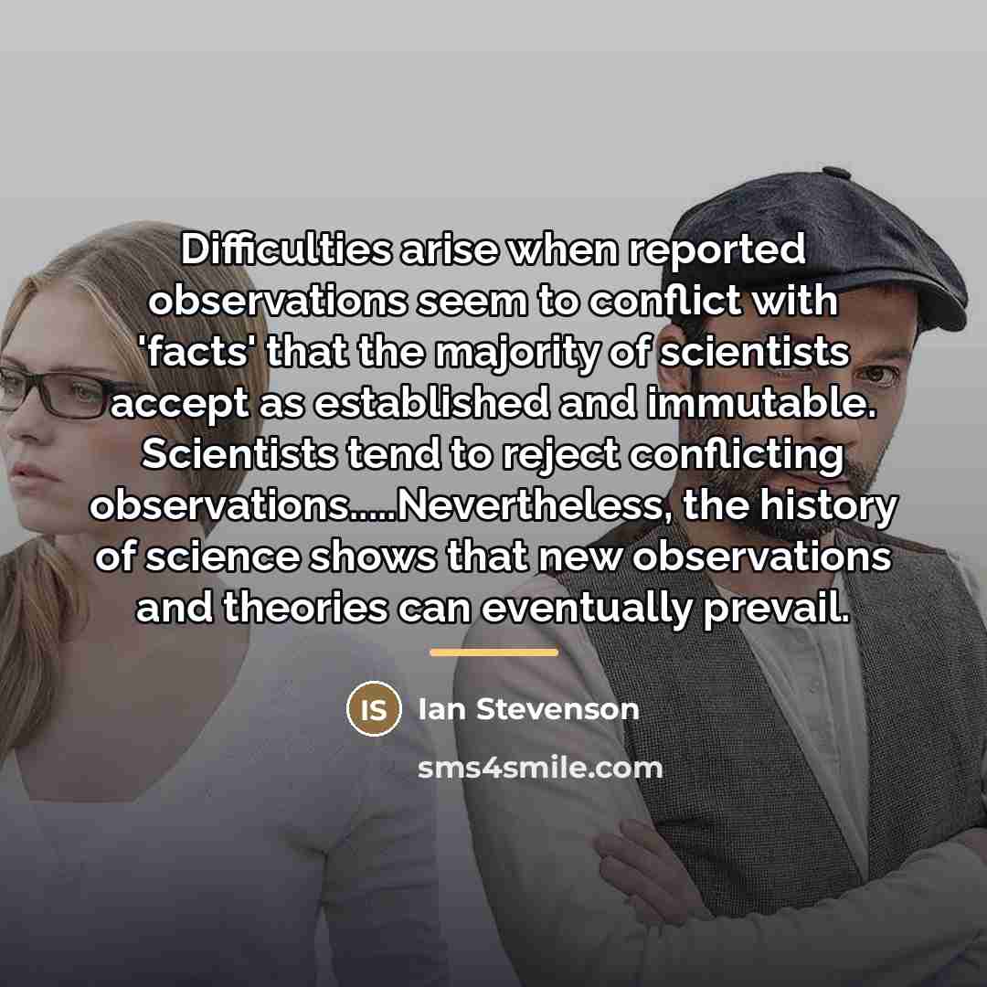 “Difficulties arise when reported observations seem to conflict with 'facts'…” quote by Ian Stevenson