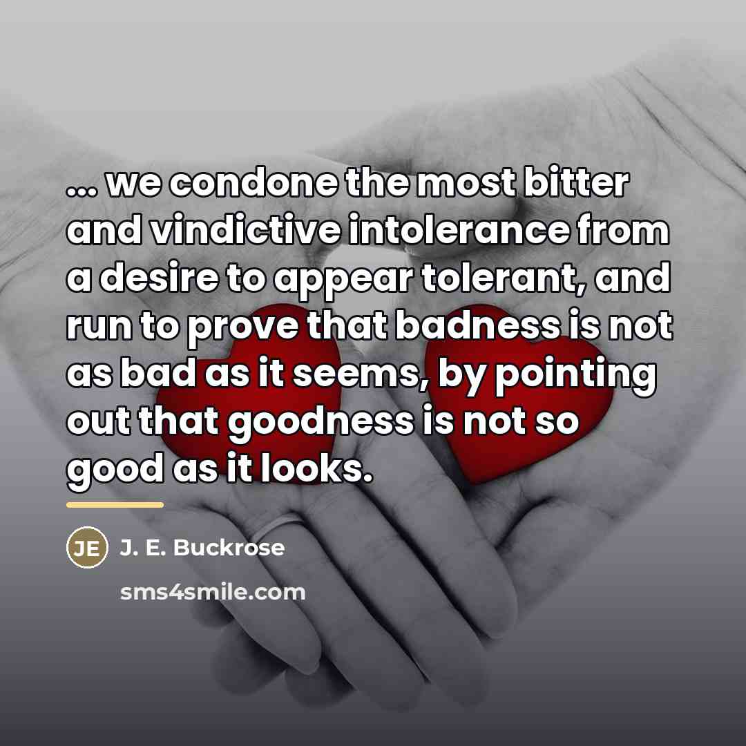“... we condone the most bitter and vindictive intolerance from…” quote by J. E. Buckrose