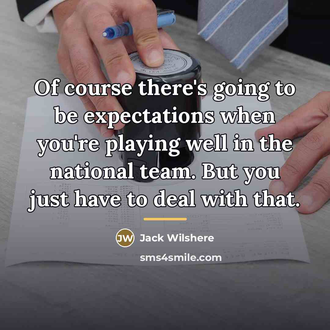 “Of course there's going to be expectations when you're playing…” quote by Jack Wilshere