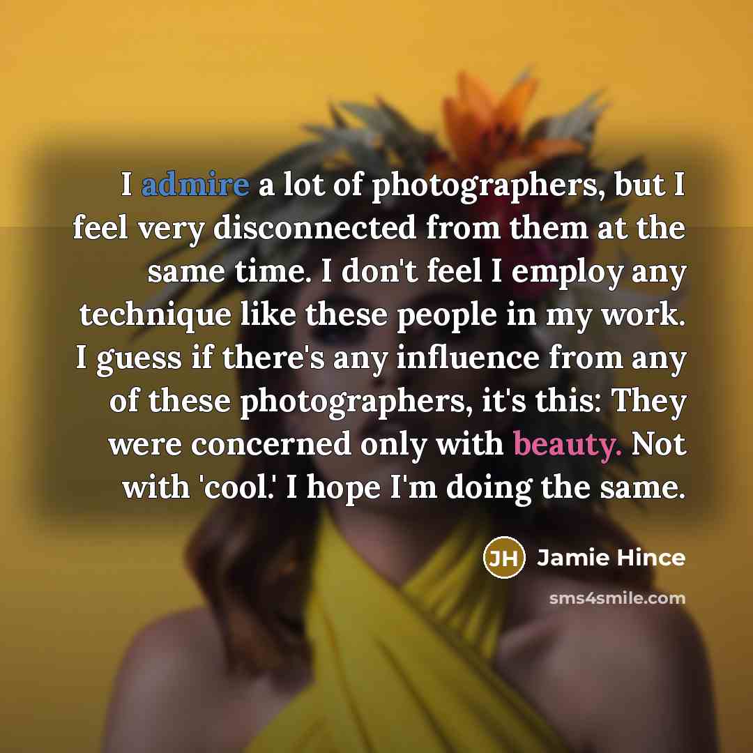 “I admire a lot of photographers, but I feel very…” quote by Jamie Hince