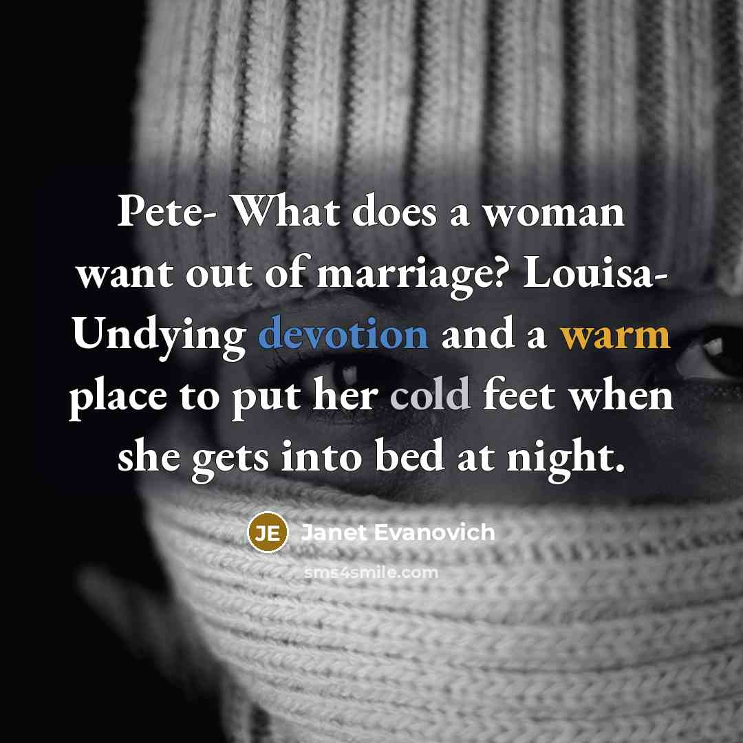 “Pete- What does a woman want out of marriage? Louisa-…” quote by Janet Evanovich