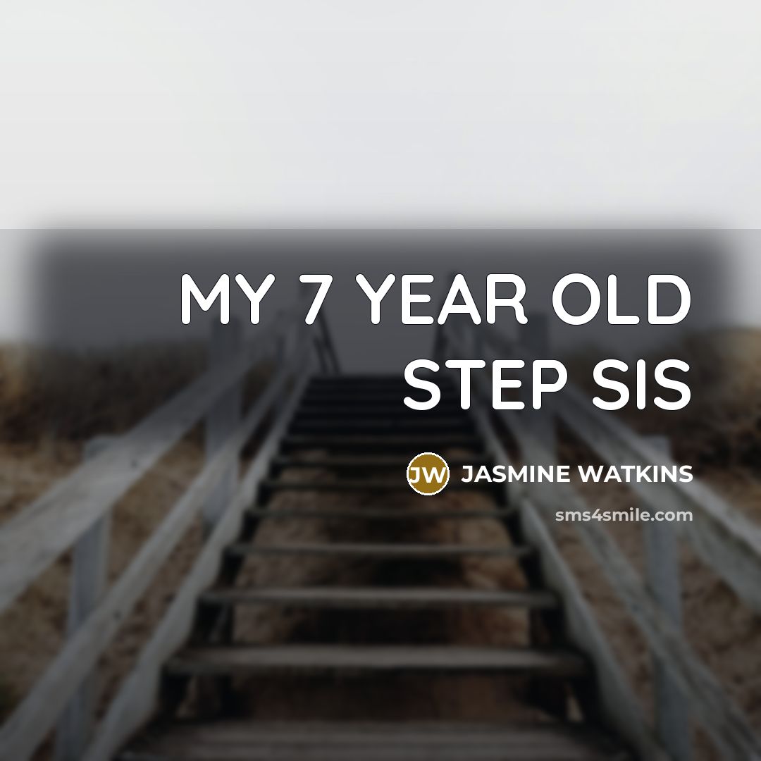 “MY 7 YEAR OLD STEP SIS…” quote by JASmine Watkins