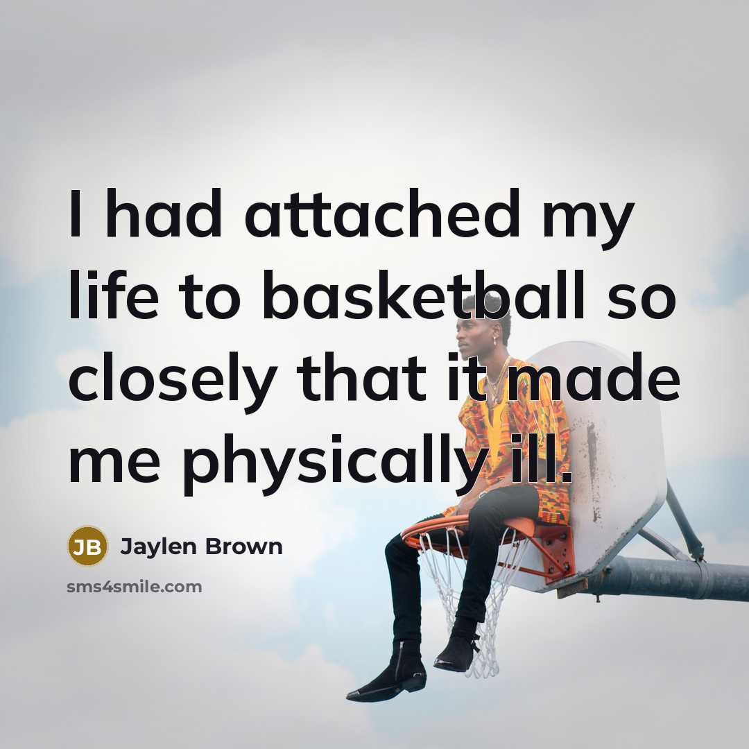 “I had attached my life to basketball so closely that…” quote by Jaylen Brown