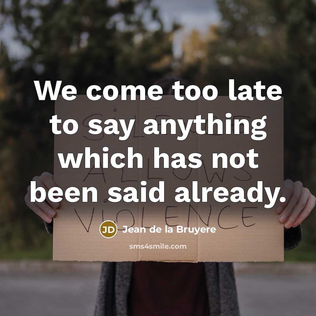 “We come too late to say anything which has not…” quote by Jean de la Bruyere
