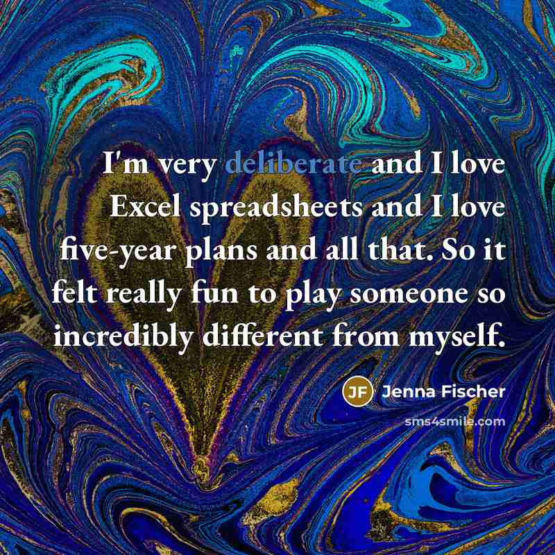 “I'm very deliberate and I love Excel spreadsheets and I…” quote by Jenna Fischer