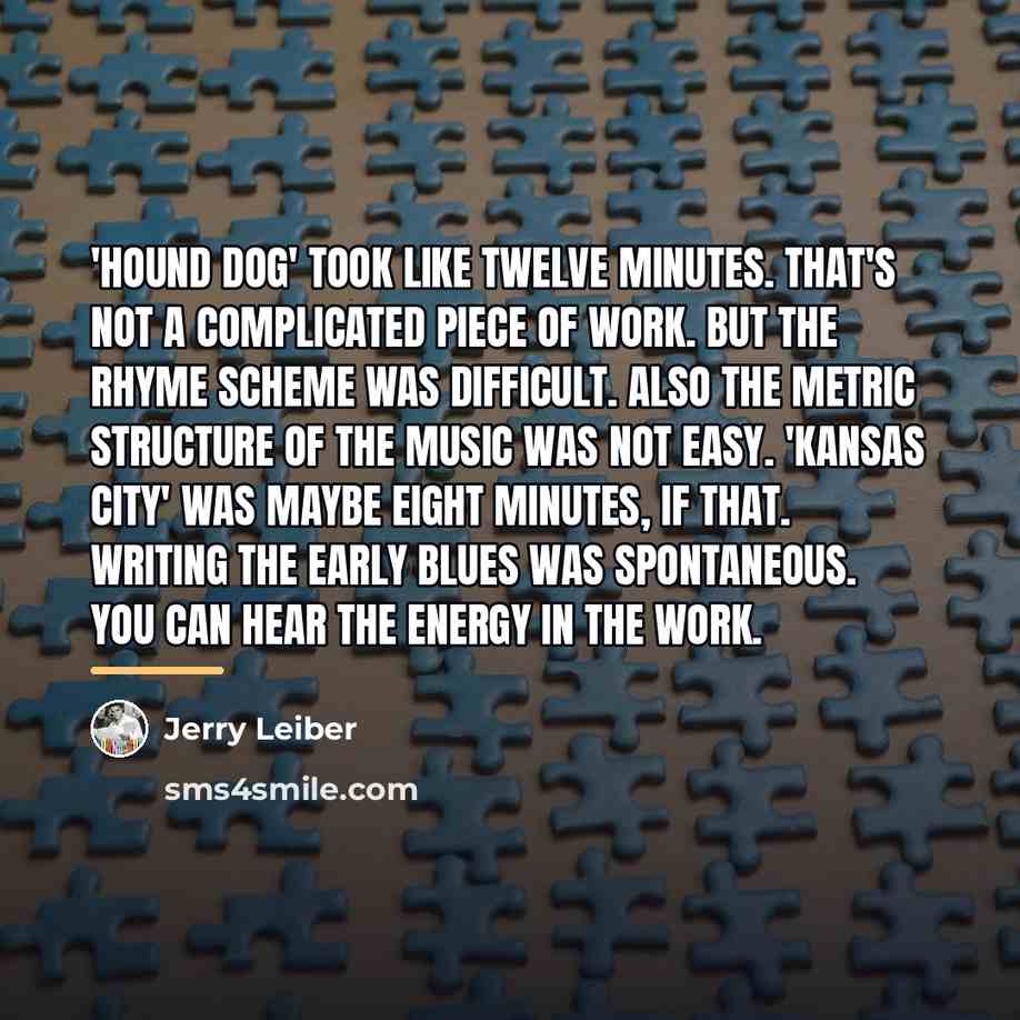 “'Hound Dog' took like twelve minutes. That's not a complicated…” quote by Jerry Leiber