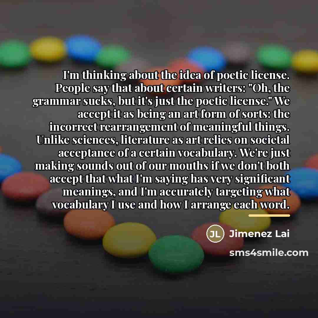 “I'm thinking about the idea of poetic license. People say…” quote by Jimenez Lai