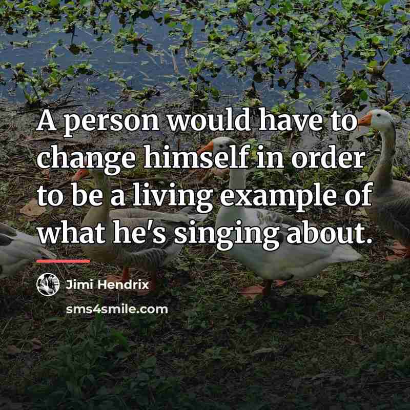 “A person would have to change himself in order to…” quote by Jimi Hendrix
