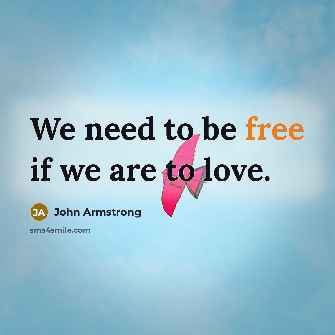 “We need to be free if we are to love.…” quote by John Armstrong