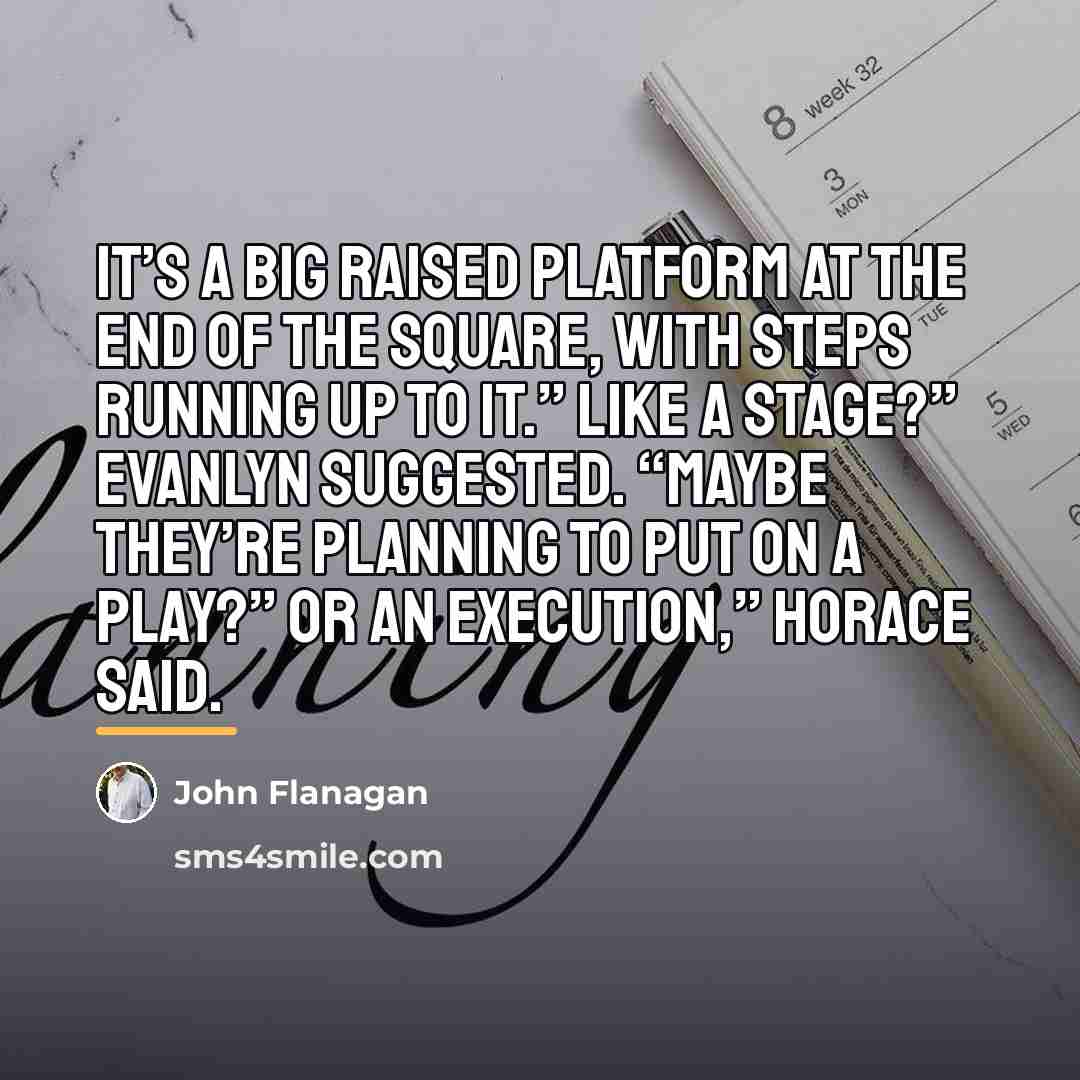 “It’s a big raised platform at the end of the…” quote by John Flanagan