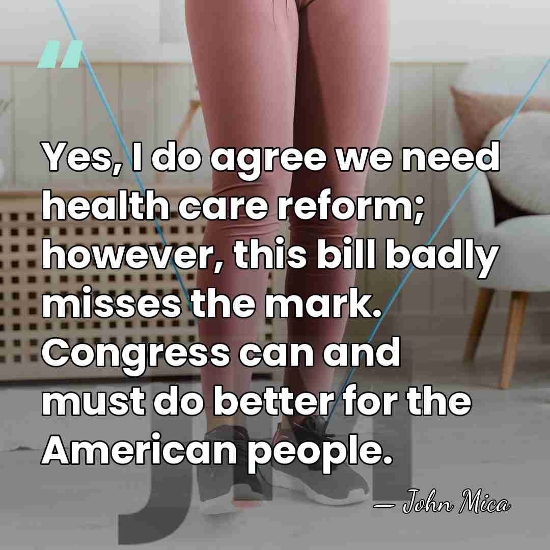 Yes, I do agree we need health care reform; however, this bill&hellip; - John Mica