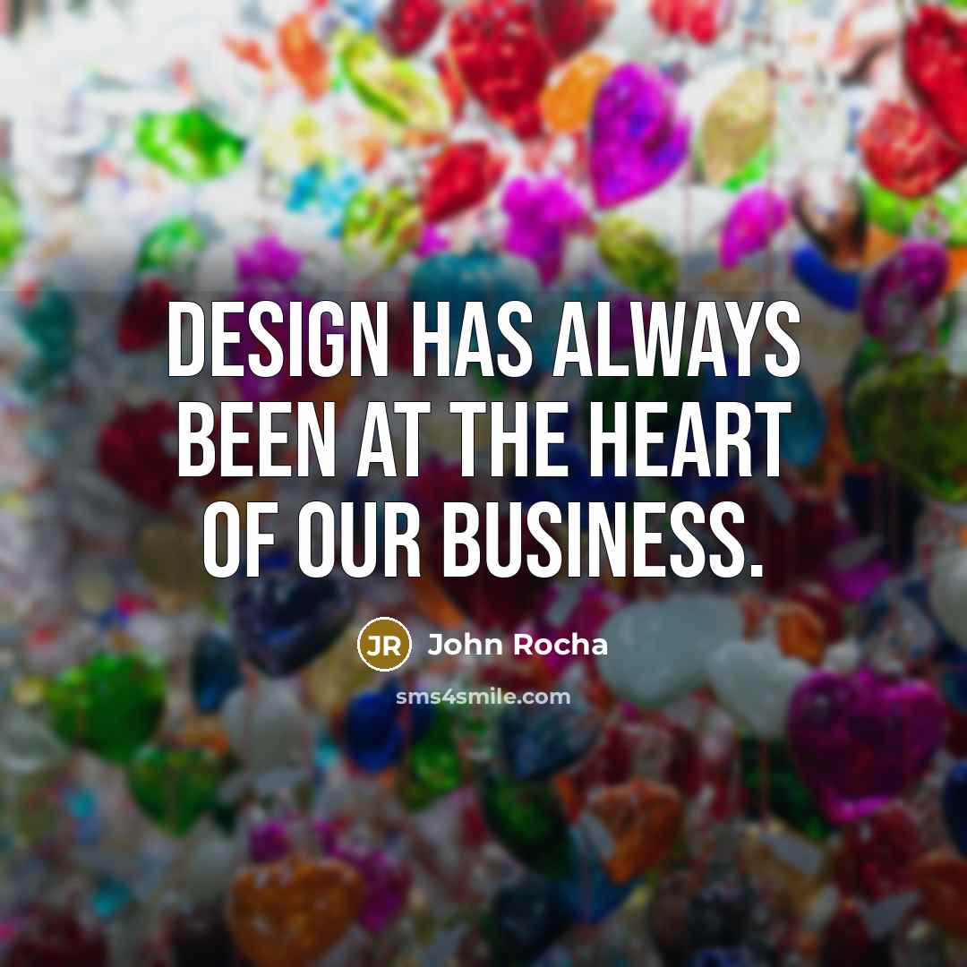 “Design has always been at the heart of our business.…” quote by John Rocha