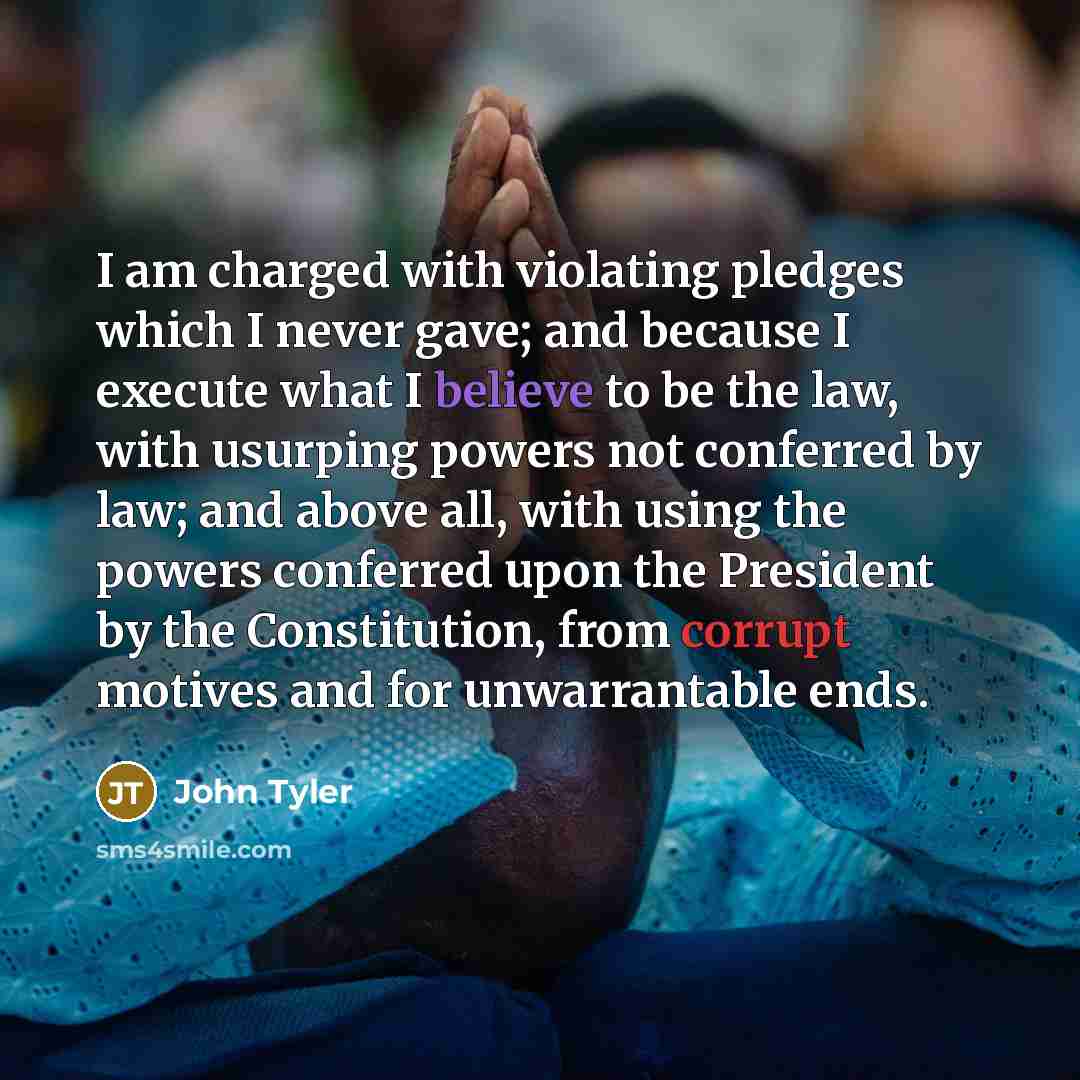 “I am charged with violating pledges which I never gave;…” quote by John Tyler