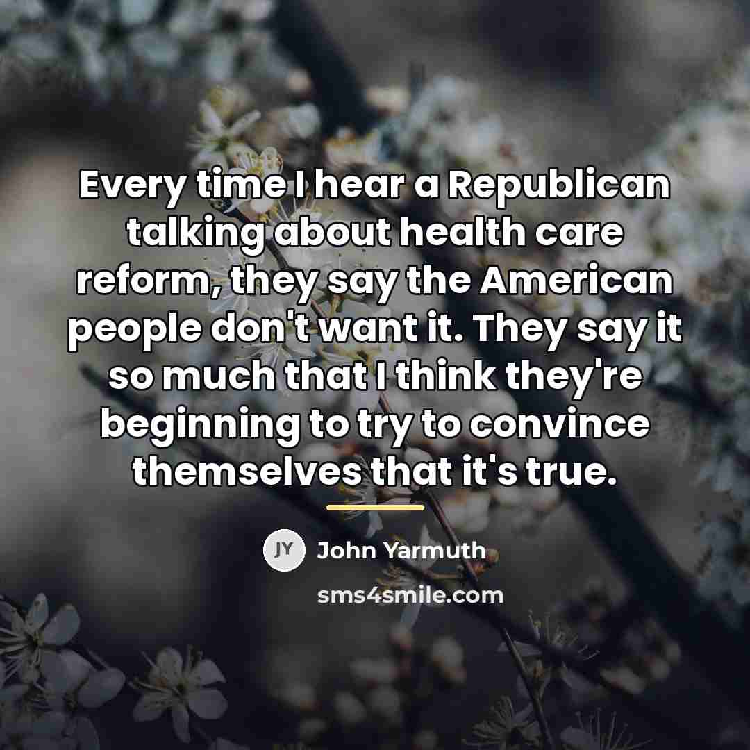 “Every time I hear a Republican talking about health care…” quote by John Yarmuth