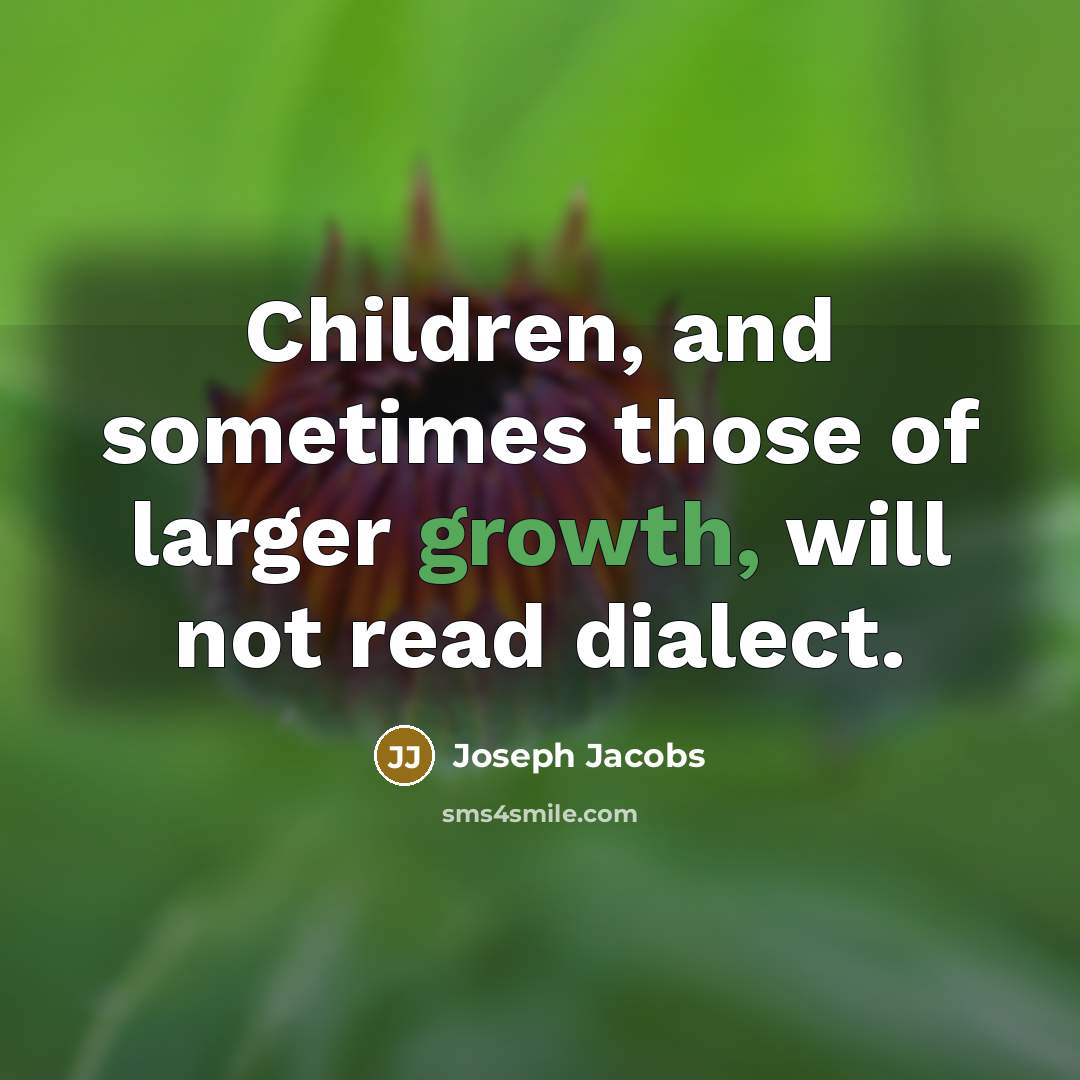 “Children, and sometimes those of larger growth, will not read…” quote by Joseph Jacobs