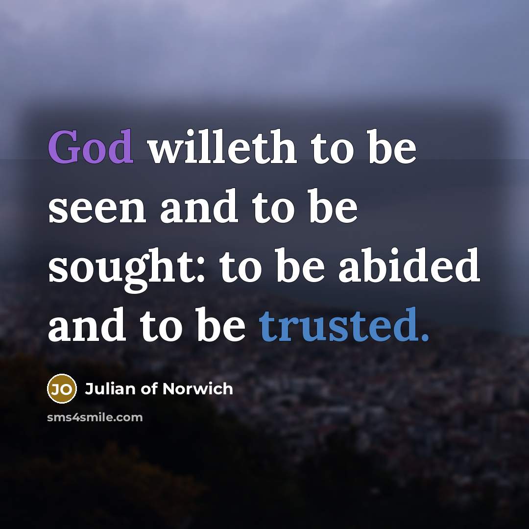 “God willeth to be seen and to be sought: to…” quote by Julian of Norwich