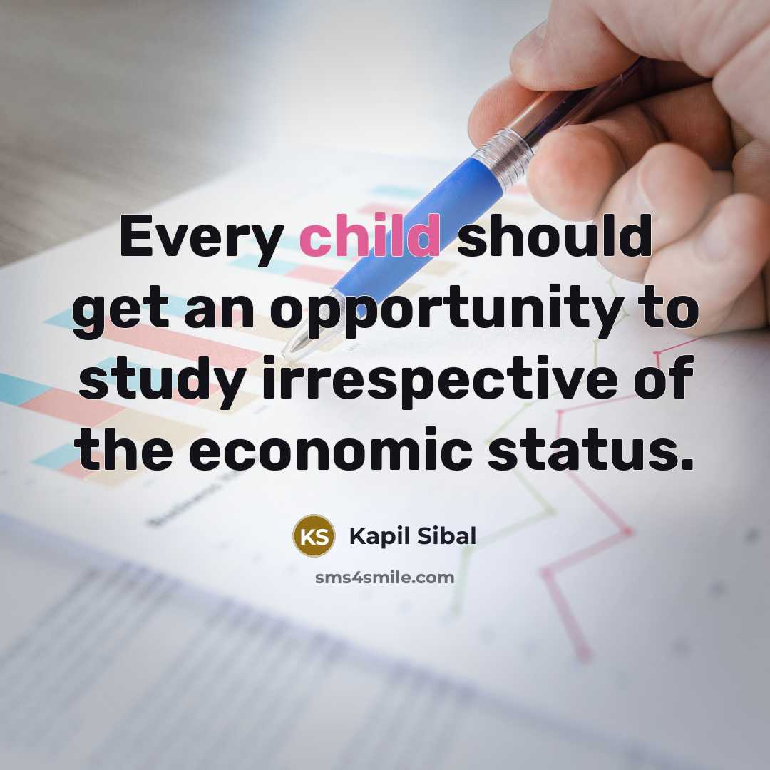 “Every child should get an opportunity to study irrespective of…” quote by Kapil Sibal