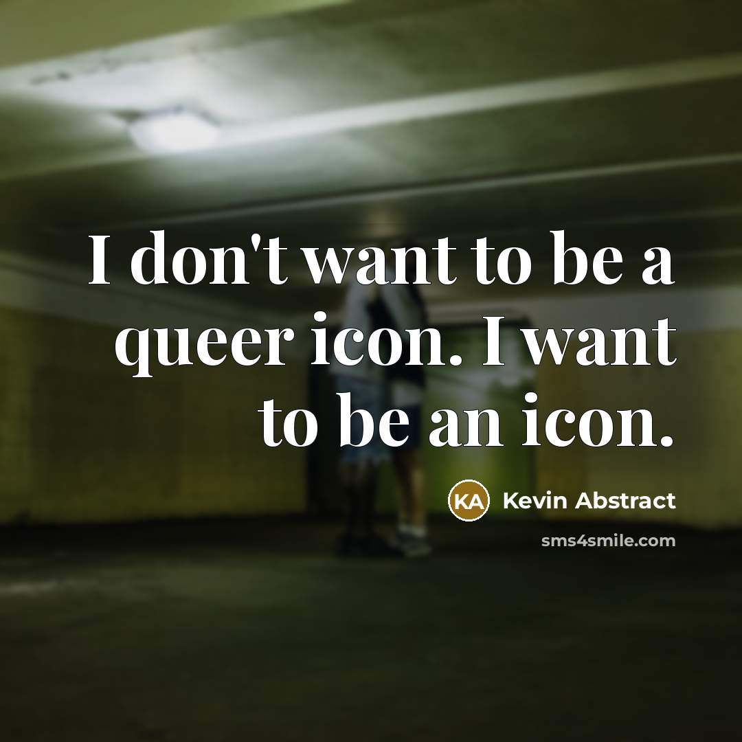 “I don't want to be a queer icon. I want…” quote by Kevin Abstract