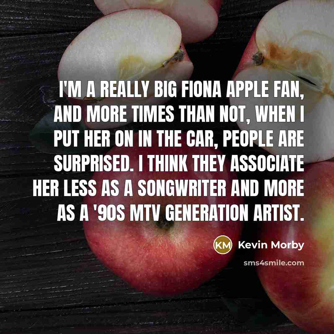 “I'm a really big Fiona Apple fan, and more times…” quote by Kevin Morby