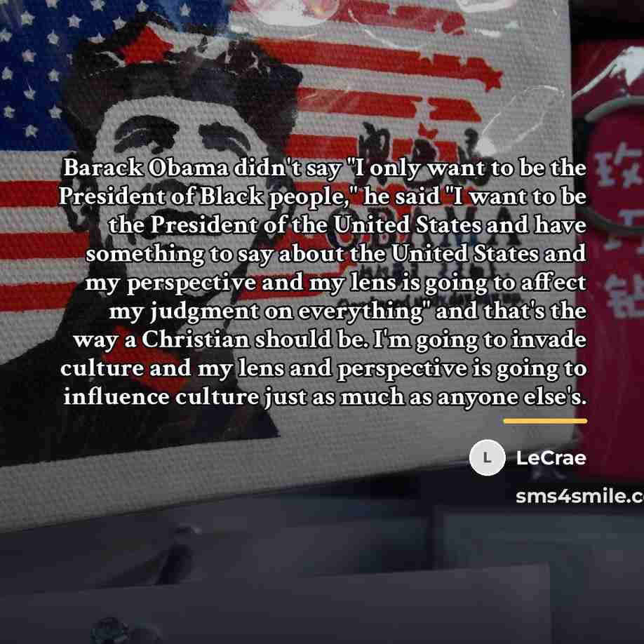 “Barack Obama didn't say "I only want to be the…” quote by LeCrae